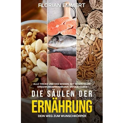 Abbildung von Die Säulen der Ernährung Dein Weg zum Wunschkörper: Alle Tricks und das Wissen, mit denen teure Ernährungsprogramme Erfolg haben