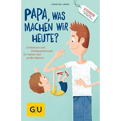 Abbildung von &quot;Papa, was machen wir heute?&quot;: Erlebnisse und Alltags Abenteuer für kleine große Männer (GU Vater werden)