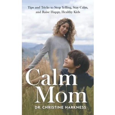 Abbildung von Calm Mom: Tips and Tricks to Stop Yelling, Stay Calm, Raise Happy, Healthy Kids