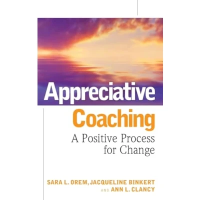 Abbildung von Appreciative Coaching: A Positive Process for Change (Jossey Bass Business &amp; Management)
