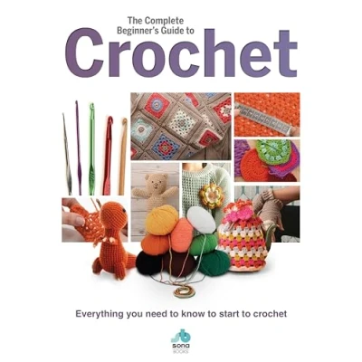 Abbildung von The Complete Beginner&#039;s Guide to Crochet: Everything You Need Know Start Crochet