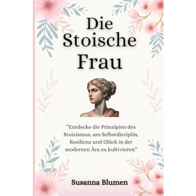 Abbildung von Die stoische Frau: innere Stärke finden, um ein erfülltes Leben zu führen