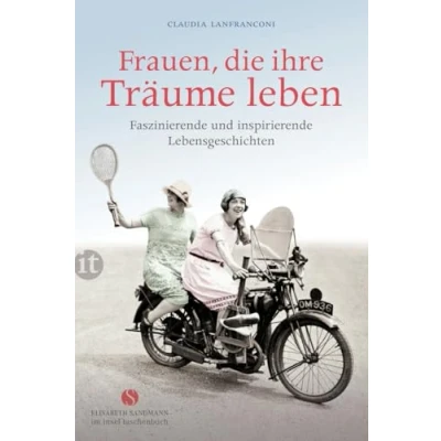 Abbildung von Frauen, die ihre Träume leben: Faszinierende und inspirierende Lebensgeschichten (Elisabeth Sandmann im insel taschenbuch)