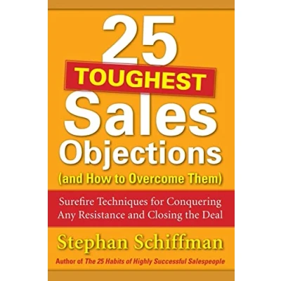 Abbildung von 25 Toughest Sales Objections and How to Overcome Them: Surefire Techniques for Conquering Any Resistance Closing the Deal