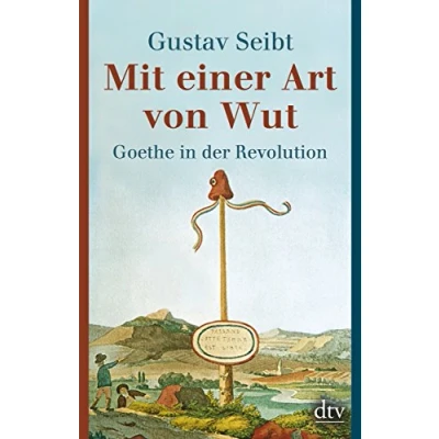 Abbildung von Mit einer Art von Wut: Goethe in der Revolution