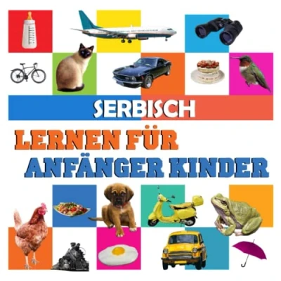 Abbildung von Serbisch lernen für anfänger kinder: meine ersten 100 wörter, in deutsch und