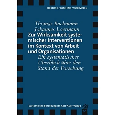 Abbildung von Zur Wirksamkeit systemischer Interventionen im Kontext von Arbeit und Organisationen: Ein systematischer Überblick über den Stand der Forschung (Verlag für systemische Forschung)