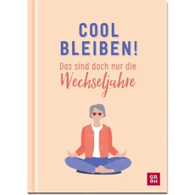 Abbildung von Cool bleiben! Das sind doch nur die Wechseljahre: Ein ehrliches Geschenk für alle Frauen in der Lebensmitte mit humorvollen Texten und Illustrationen