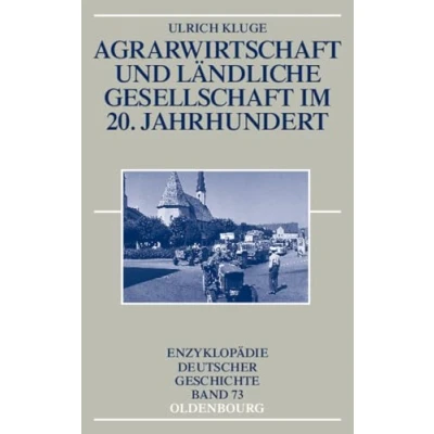 Abbildung von Agrarwirtschaft und ländliche Gesellschaft im 20. Jahrhundert (Enzyklopädie deutscher Geschichte, 73, Band 73)
