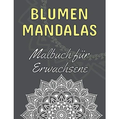 Abbildung von Blumen Mandalas: Malbuch für Erwachsene: 60 magische Mandalas zum Ausmalen Das ideale Mandala Ausmalbuch Stressabbau und zur Entspannung Hochwertiges Anti Stress Buch Abschalten
