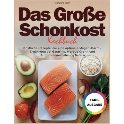 Abbildung von Das Große Schonkost Kochbuch: Köstliche Rezepte, die eine optimale Magen Darm Ernährung bei Gastritis, Morbus Crohn und Autoimmunernährung liefern