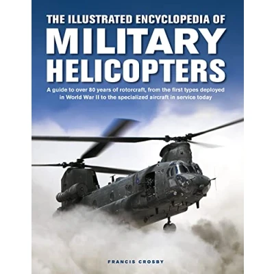 Abbildung von the Illustrated Encyclopedia of Military Helicopters: A Guide to over 80 Years Rotorcraft, from First Types Deployed in World War II Specialized Aircraft Service Today