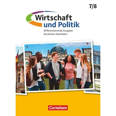 Abbildung von Wirtschaft und Politik Differenzierende Ausgabe Nordrhein Westfalen 7./8. Schuljahr: Schulbuch