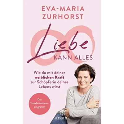 Abbildung von Liebe kann alles: Wie du mit deiner weiblichen Kraft zur Schöpferin deines Lebens wirst Das Transformationsprogramm