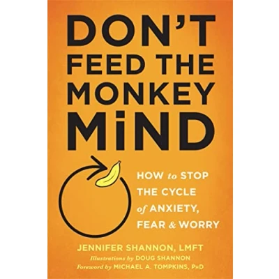 Abbildung von Don&#039;t Feed the Monkey Mind: How to Stop Cycle of Anxiety, Fear, and Worry