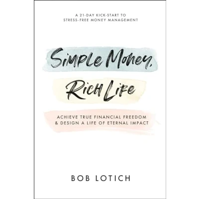 Abbildung von Simple Money, Rich Life: Achieve True Financial Freedom and Design a Life of Eternal Impact