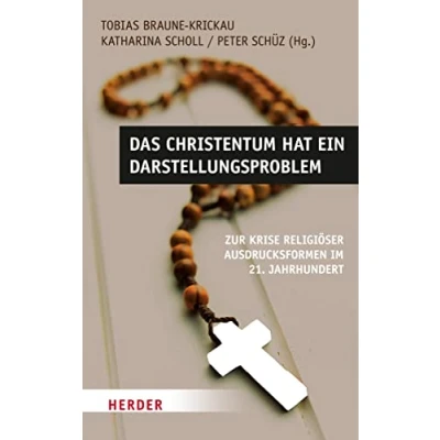 Abbildung von Das Christentum hat ein Darstellungsproblem: Zur Krise religiöser Ausdrucksformen im 21. Jahrhundert