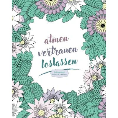 Abbildung von Achtsamkeitsmalbuch für Erwachsene: Ausmalbuch mit positiven Sprüchen &amp; Blumen, mehr Entspannung, Achtsamkeit und Selbstliebe