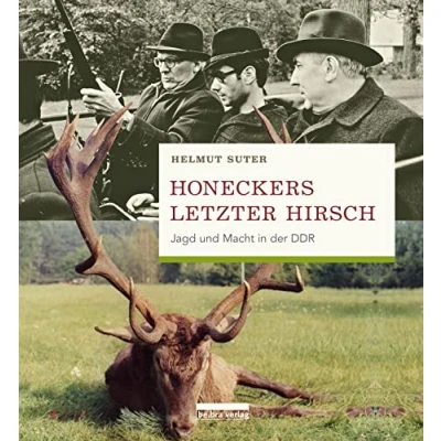 Abbildung von Honeckers letzter Hirsch: Jagd und Macht in der DDR