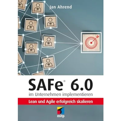 Abbildung von SAFe® 6.0 im Unternehmen implementieren: Lean und Agile erfolgreich skalieren (mitp Business)