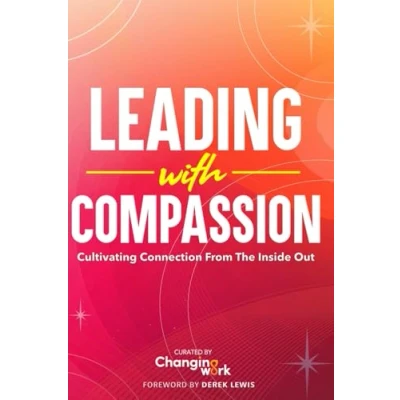 Abbildung von Leading with Compassion: Cultivating Connection from the Inside Out