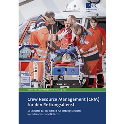 Abbildung von Crew Resource Management (CRM) für den Rettungsdienst: 15 Leitsätze zur Teamarbeit Rettungssanitäter, Notfallsanitäter und Notärzte