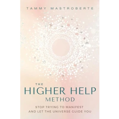 Abbildung von the Higher Help Method: Stop Trying to Manifest and Let Universe Guide You