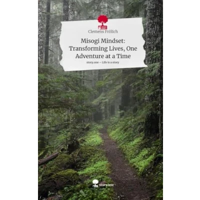 Abbildung von Misogi Mindset: Transforming Lives, One Adventure at a Time. Life is Story story.one