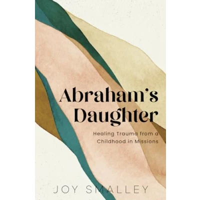 Abbildung von Abraham&#039;s Daughter: Healing Trauma from a Childhood in Missions
