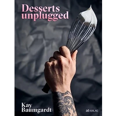 Abbildung von Desserts unplugged: 50 Luxus vom Patissier des Jahres 2020 ohne Weißzucker und komplizierte Technik. Mit Kräuterölen &amp; Fermentierung