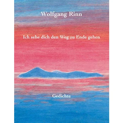 Abbildung von Ich sehe dich den Weg zu Ende gehen: Gedichte