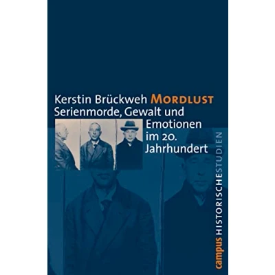 Abbildung von Mordlust: Serienmorde, Gewalt und Emotionen im 20. Jahrhundert (Campus Historische Studien, 43)