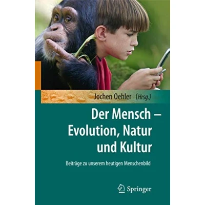 Abbildung von Der Mensch Evolution, Natur und Kultur: Beiträge zu unserem heutigen Menschenbild