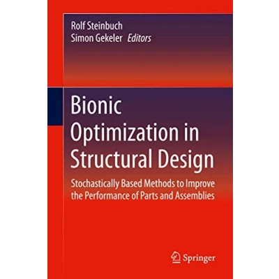 Abbildung von Bionic Optimization in Structural Design: Stochastically Based Methods to Improve the Performance of Parts and Assemblies