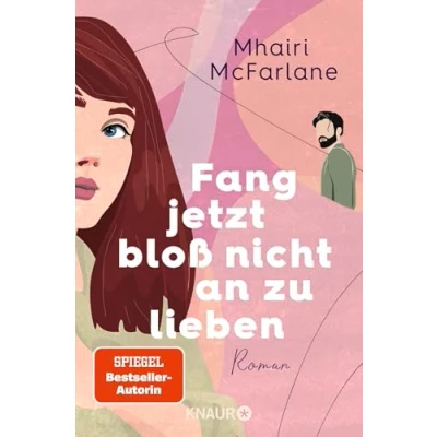 Abbildung von Fang jetzt bloß nicht an zu lieben: Roman »Jeder neue Mhairi beflügelt mein Herz. Ich liebe, liebe sie.« Marian Keyes