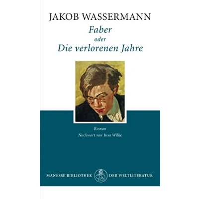 Abbildung von Faber oder Die verlorenen Jahre: Roman: Roman. Mit einem Nachwort von Insa Wilke