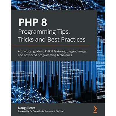 Abbildung von PHP 8 programming Tips, Tricks and Best Practices: A practical guide to features, usage changes, advanced techniques