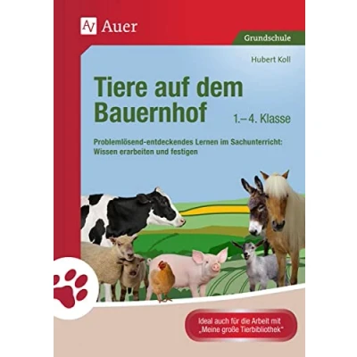 Abbildung von Tiere auf dem Bauernhof: Problemlösend entdeckendes Lernen im Sachunterricht: Wissen erarbeiten und festigen (1. bis 4. Klasse) (Tiere in ihren Lebensräumen)