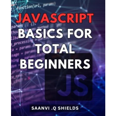 Abbildung von Javascript Basics for Total Beginners: Unlock the Power of JavaScript: A Comprehensive Guide Novice Programmers