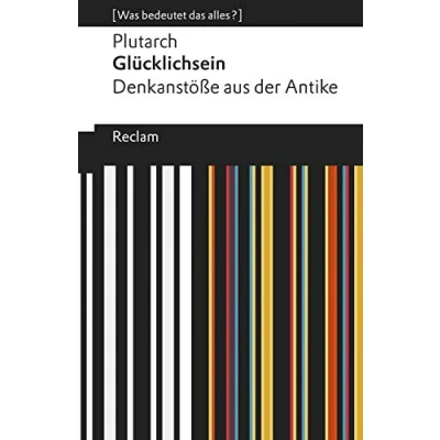 Abbildung von Glücklichsein: Denkanstöße aus der Antike. [Was bedeutet das alles?] (Reclams Universal Bibliothek)