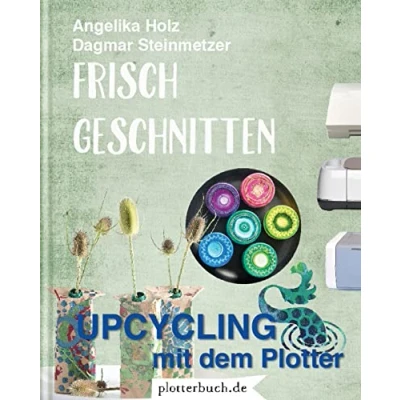 Abbildung von Frisch Geschnitten: Upcycling mit dem Plotter allen Plotterdateien als Download