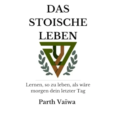 Abbildung von Das stoische Leben: Lernen, so zu leben, als wäre morgen dein letzter Tag