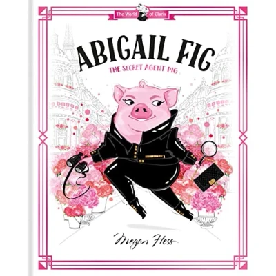 Abbildung von Abigail Fig: The Secret Agent Pig (The World of Claris)