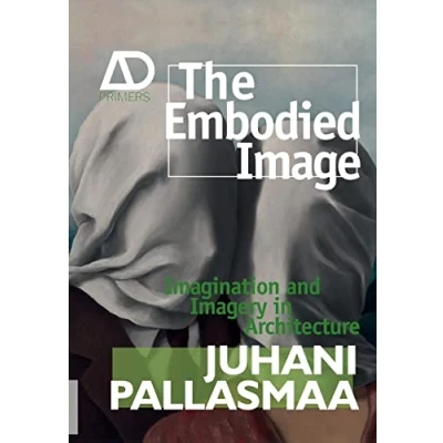 Abbildung von The Embodied Image: Imagination and Imagery in Architecture (Architectural Design Primer)