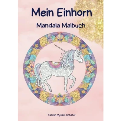 Abbildung von Mein Einhorn Mandala Malbuch, Magische Mandalas für Kinder: 25 zauberhafte Ausmalbilder Kreativität und Entspannung, Kinder ab 7 Jahren