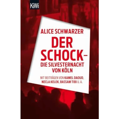 Abbildung von Der Schock die Silvesternacht in Köln: Mit Beiträgen von Rita Breuer, Kamel Daoud, Alexandra Eul, Marieme Hélie Lucas, Necla Kelek, Florian Klenk, Alice Schwarzer, Bassam Tibi