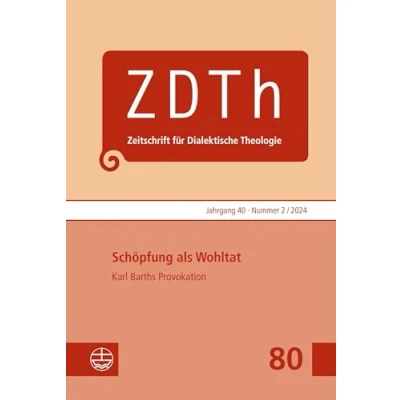 Abbildung von Schöpfung als Wohltat: Karl Barths Provokation (Zeitschrift für Dialektische Theologie (ZDTh))