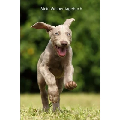 Abbildung von Mein Welpentagebuch: die ersten Monate mit meinem Weimaraner (Weimaraner alle Bücher: Trainingstagebuch, Krankenakte, BARF Planer und Welpentagebuch, Band 3)