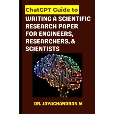 Abbildung von ChatGPT: GUIDE TO WRITE A SCIENTIFIC Research PAPER for ENGINEERS, RESEARCHERS, AND SCIENTISTS: AI Writing Assistant (ChatGPT Writing, Band 1)