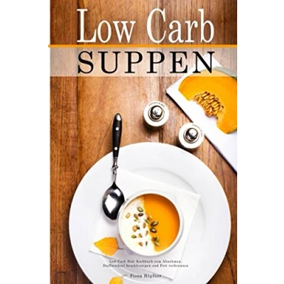 Abbildung von Low Carb Suppen Diät Kochbuch zum Abnehmen, Stoffwechsel beschleunigen und Fett verbrennen